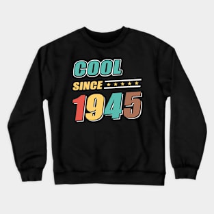 Cool Since Year 1945 Birthday Crewneck Sweatshirt